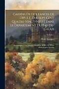 Couverture cartonnée Cahiers De Doleances De 1789 [I.E. Dix-Sept Cent Quatre-Vingt-Neuf] Dans Le Departement Du Pas-De-Calais: Accompagnes D'un Glossaire Historique & [I.E de Henri Loriquet