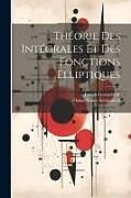 Couverture cartonnée Théorie Des Intégrales Et Des Fonctions Elliptiques de Oskar Xaver Schlömilch, Joseph Graindorge