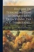 Couverture cartonnée Histoire Du Terrorisme Dans Le Département De La Vienne. Par A. C. Thibaudeau de Antoine-Clair Thibaudeau