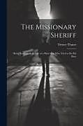 Couverture cartonnée The Missionary Sheriff: Being Incidents in the Life of a Plain Man who Tried to do His Duty de Octave Thanet