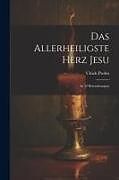 Couverture cartonnée Das Allerheiligste Herz Jesu: In 12 Betrachtungen de Ulrich Probst