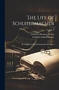 Couverture cartonnée The Life of Schleiermacher: As Unfolded in his Autobiography and Letters; Volume 2 de Frederica Maclean Rowan, Friedrich Schleiermacher