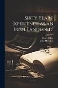 Couverture cartonnée Sixty Years' Experience as an Irish Landlord de Henry White, John Hamilton