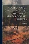 Couverture cartonnée Collection of Civil War Letters Written by Mercer County Soldiers de Gene Kelly