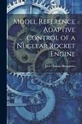 Couverture cartonnée Model Reference Adaptive Control of a Nuclear Rocket Engine de Jack Thomas Humphries