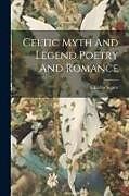 Couverture cartonnée Celtic Myth And Legend Poetry And Romance de Charles Squire