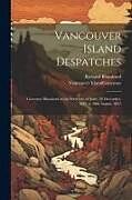 Couverture cartonnée Vancouver Island Despatches: Governor Blanshard to the Secretary of State: 26 December, 1849, to 30th August, 1851 de Richard Blanshard