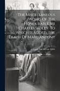 Couverture cartonnée The Miscellaneous Works Of The Honourable Sir Charles Sedley. To Which Is Added, The Death Of Marc Antony: A Tragedy. Publ. By Capt. Ayloffe de Anonymous