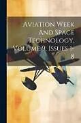 Couverture cartonnée Aviation Week And Space Technology, Volume 9, Issues 1-8 de Anonymous