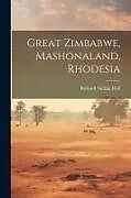 Couverture cartonnée Great Zimbabwe, Mashonaland, Rhodesia de Richard Nicklin Hall