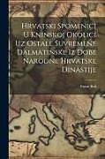 Couverture cartonnée Hrvatski Spomenici U Kninskoj Okolici Uz Ostale Suvremene Dalmatinske Iz Dobe Narodne Hrvatske Dinastije de Frane Buli