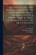 Couverture cartonnée On The Geology And Natural History Of The Upper Missouri ?being The Substance Of A Report Made To Lieut. G.k. Warren, T.e. U.s.a. /by Dr. F.v. Hayden de Engelmann George, Hayden F. V, Shumard B. F