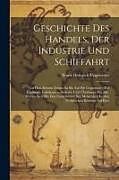 Couverture cartonnée Geschichte Des Handels, Der Industrie Und Schiffahrt: Von Den Ältesten Zeiten An Bis Auf Die Gegenwart: Für Kaufleute, Fabrikanten, Seeleute Und Überh de Franz Heinrich Ungewitter