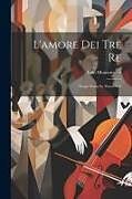 Couverture cartonnée L'amore Dei Tre Re: Tragic Poem In Three Acts de Italo Montemezzi