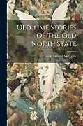 Couverture cartonnée Old Time Stories Of The Old North State de Lutie Andrews Mccorkle