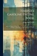 Kartonierter Einband Harper's Gasoline Engine Book: How the Engine Is Made, How to Use It at Home, in Boats and Vehicles, an Elsewhere, and How to Keep It in Order von Alpheus Hyatt Verrill