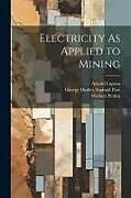 Couverture cartonnée Electricity As Applied to Mining de George Dudley Aspinall Parr, Arnold Lupton, Herbert Perkin