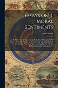 Couverture cartonnée Essays On, I. Moral Sentiments: Ii. Astronomical Inquiries; Iii. Formation of Languages; Iv. History of Ancient Physics; V. Ancient Logic and Metaphys de Adam Smith