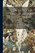 Couverture cartonnée Tales of Old Times in Rhode Island: An Ancient Book Now Republished With Some New Illustrations and Additional Notes de Martha C. Wood