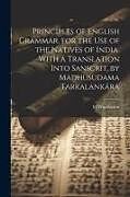 Couverture cartonnée Principles of English Grammar, for the Use of the Natives of India. With a Translation Into Sanscrit, by Madhusudama Tarkalankára de M. Woollaston