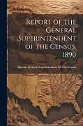 Couverture cartonnée Report of the General Superintendent of the Census, 1890 de 