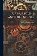 Couverture cartonnée Gas, Gasoline and Oil Engines de Archie Frederick Collins