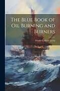 Couverture cartonnée The Blue Book of Oil Burning and Burners de Claude Cathcart Levin