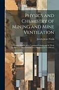 Couverture cartonnée Physics and Chemistry of Mining and Mine Ventilation: A Practical Handbook for Vocational Schools, and for Those Qualifying for Mine Foreman and Mine de Joseph James Walsh