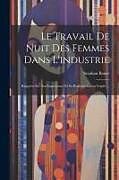 Couverture cartonnée Le Travail De Nuit Des Femmes Dans L'industrie: Rapports Sur Son Importance Et Sa Réglementation Légale de Stephan Bauer