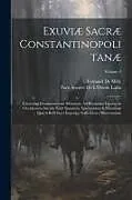 Kartonierter Einband Exuviæ Sacræ Constantinopolitanæ: Fasciculus Documentorum Minorum, Ad Byzantina Lipsana in Occidentem Sæculo Xiii0 Translata, Spectantium & Historiam von Fernand de Mély