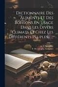 Couverture cartonnée Dictionnaire Des Aliments Et Des Boissons En Usage Dans Les Divers Climats Et Chez Les Différents Peuples de A. F. Aulagnier