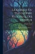Kartonierter Einband La Kabbale Ou Philosophie Religieuse Des Hébreux: Compte-rendu Par Louis Dubeux von Adolphe Franck