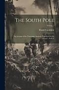 Couverture cartonnée The South Pole: An Account of the Norwegian Antarctic Expedition in the "Fram", 1910-12; Volume 1 de Roald Amundsen