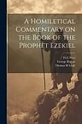 Couverture cartonnée A Homiletical Commentary on the Book of the Prophet Ezekiel de Thomas H. Leale, George Barlow