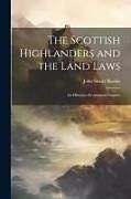 Couverture cartonnée The Scottish Highlanders and the Land Laws; an Historico-economical Enquiry de John Stuart Blackie