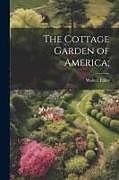 Couverture cartonnée The Cottage Garden of America de Walter Elder