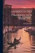 Kartonierter Einband Lehrbuch Der Italienischen Sprache von Friedrich Werder