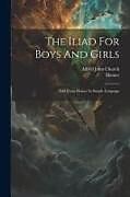 Couverture cartonnée The Iliad For Boys And Girls: Told From Homer In Simple Language de Alfred John Church, Homer