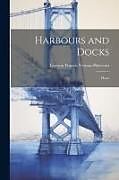 Couverture cartonnée Harbours and Docks: Plates de Leveson Francis Vernon-Harcourt