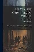 Couverture cartonnée Les Grands Criminels De Vienne: Étude Anthropologique Des Cerveaux Et Des Crânes De La Collection Hoffman de Moriz Benedikt, Hermann Benedikt