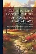 Kartonierter Einband Constitution & Code of Statutes and Digest of Templar Laws von James Findlater Fred H. Wa A. Gerow