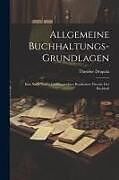 Couverture cartonnée Allgemeine Buchhaltungs-grundlagen: Eine Nach Neuen Gesichtspunkten Bearbeitete Theorie der Buchhalt de Theodor Drapala