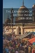 Couverture cartonnée The Expansion of British India (1818-1858) de Manilal Bhagwandes Sudebar Anderson