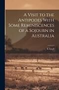 Couverture cartonnée A Visit to the Antipodes With Some Reminiscences of a Sojourn in Australia de E. Lloyd