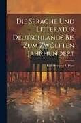 Couverture cartonnée Die Sprache und Litteratur Deutschlands bis Zum Zwölften Jahrhundert de Paul Hermann E. Piper