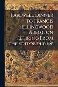 Couverture cartonnée Farewell Dinner to Francis Ellingwood Abbot, on Retiring From the Editorship Of de Anonymous