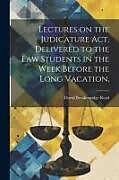 Couverture cartonnée Lectures on the Judicature Act, Delivered to the law Students in the Week Before the Long Vacation de David Breakenridge Read