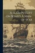 Couverture cartonnée A Seaman's Life on Board A Man-of-war de Anonymous