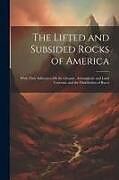 Couverture cartonnée The Lifted and Subsided Rocks of America: With Their Influences On the Oceanic, Atmospheric and Land Currents, and the Distribution of Races de Anonymous