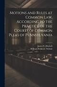 Couverture cartonnée Motions and Rules at Common law, According to the Practice of the Courts of Common Pleas of Pennsylvania de James T. Mitchell, William Delaware Neilson